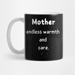 Mother endless warmth and care. Mug